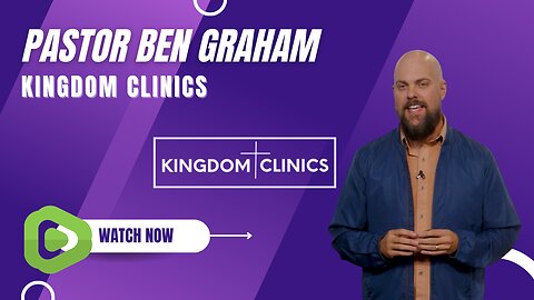 Kingdom Clinics and a message from Pastor Ben Graham