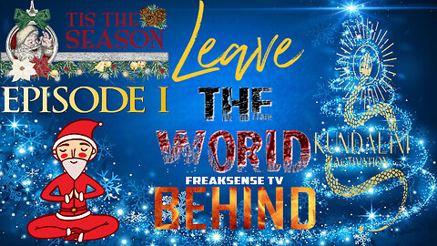 Tis the Season Episode #1 ~ Leave the World Behind...