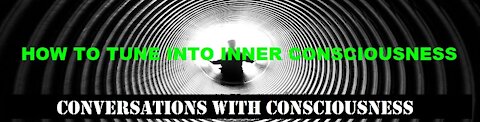 HOW TO TUNE INTO INNER CONSCIOUSNESS