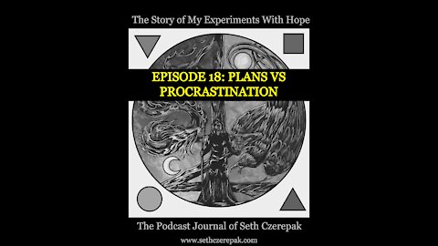 Experiments With Hope - Episode 18: Plans vs Procrastination
