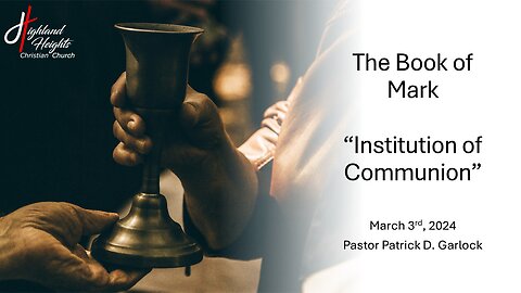 The Book of Mark 14:1-42 - "The Institution of Communion"