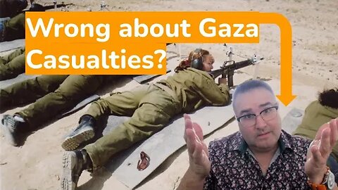 Could I be wrong about Gaza Casualty Rates?