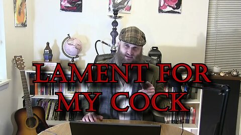 Lament For The Death Of My Cock