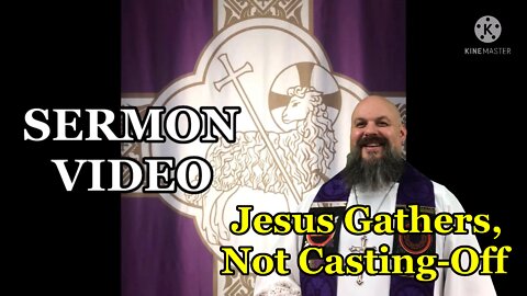2022.03.13 - Jesus Gathers, Not Casting-Off