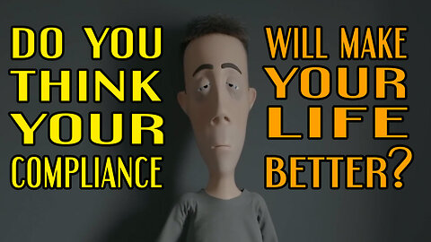 Do YOU Think Your Compliance Will Make Your Life Better?
