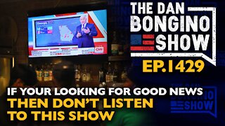 Ep. 1429 If You’re Looking For Good News Then Don’t Listen To This Show - The Dan Bongino Show