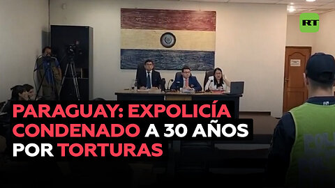 Condenan a 30 años de prisión a un expolicía por torturas durante la dictadura en Paraguay