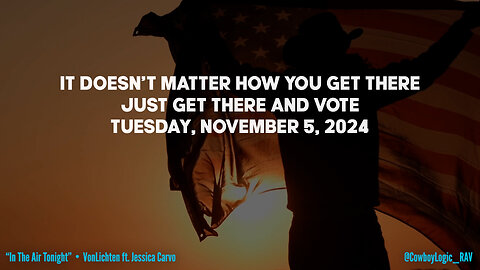 Cowboy Logic - Just Get There and Vote - November 5, 2024