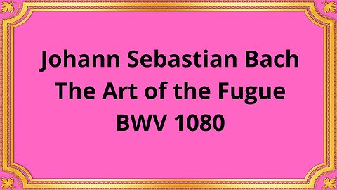 Johann Sebastian Bach The Art of the Fugue, BWV 1080