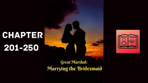 Great Marshal Marrying the Bridesmaid-Chapter 201-300 Audio Book English