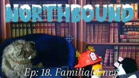 Northbound: Ep. 18 Familial Envy