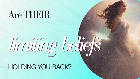 Are THEIR limiting beliefs holding YOU back?