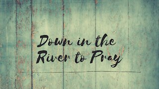 Down in the River to Pray