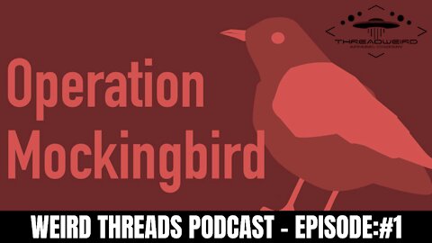 OPERATION MOCKINGBIRD | Weird Threads Podcast #1