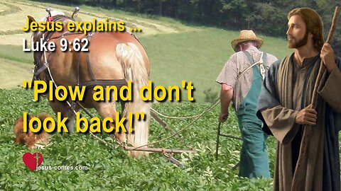 Plow and do not look back ❤️ Jesus Christ explains Luke 9:62