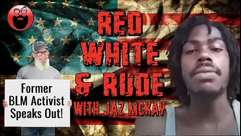 Red, White & Rude - Former BLM Activist Speaks Out