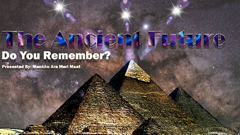 The Ancient Future ~ Do You Remember? : Presentation By: Menkhu Ara Meri Maat ~ Teachings of Ma'at