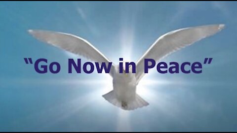 Go now in Peace my Friends...