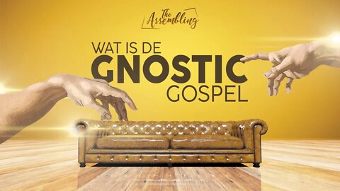 WAT IS DE GNOSTIC GOSPEL? | THE ASSEMBLING