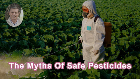 The Myths Of Safe Pesticides - Andre Leu