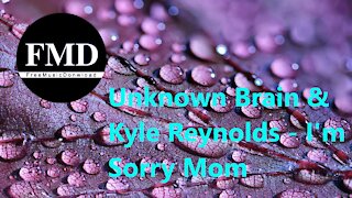 Unknown Brain & Kyle Reynolds - I'm Sorry Mom [FMD Release]
