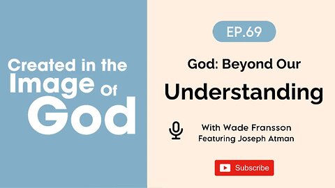 God: Beyond Our Understanding with Joseph Atman | Created In The Image of God Episode 69