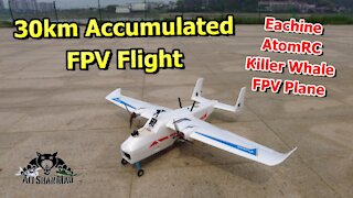 30km Accumulated FPV Flight Eachine AtomRC Killer Whale FPV Flight Testing