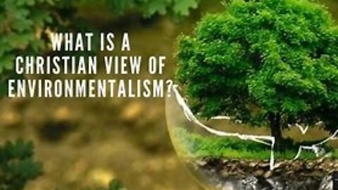 What is the Biblical View of Environmentalism?