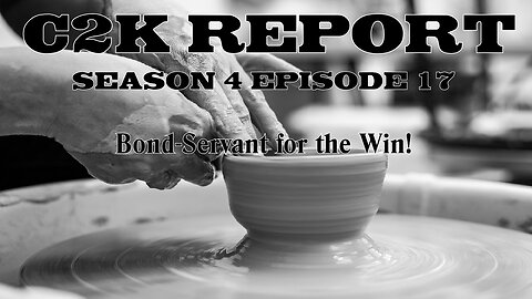 C2K Report S4 E017: Bond-Servant for the win!