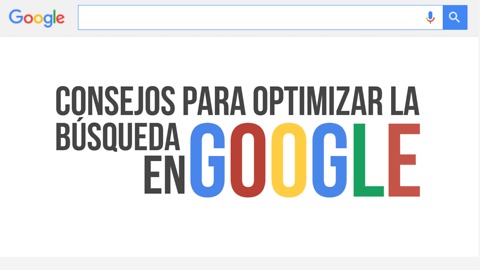 Consejos Para Optimizar La Búsqueda En Google