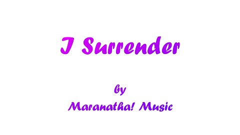 I Surrender (With Lyrics) By Maranatha! Music