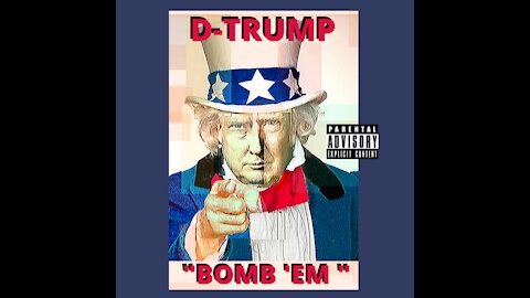 D-TRUMP "BOMB 'EM"
