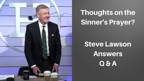 Steve Lawson on the Sinner's Prayer | Men's Bible Study Q&A | Assurance of Salvation