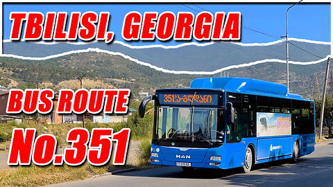 Tbilisi Bus No.351 Full Route: Student Town Apartment → Monastery of the Holy Mother of God