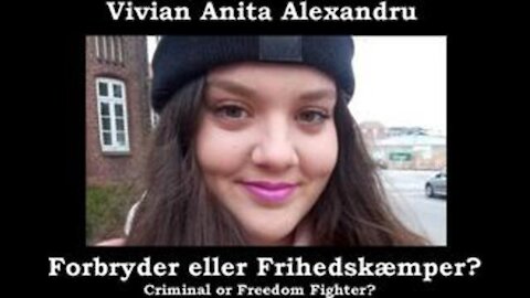 Vivian Anita Alexandru: Criminal or Freedom Fighter? [Denmark 16.03.2021]