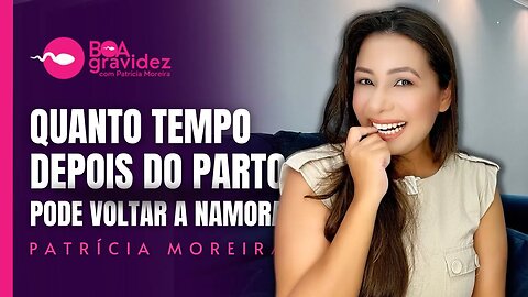 Quanto tempo depois do parto pode voltar a namorar? | Boa Gravidez