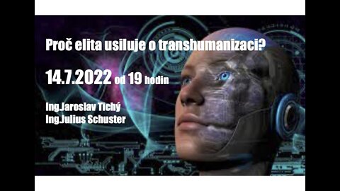 Proč elita usiluje o TRANSHUMANIZACI? diskusní pořad s Ing.Jaroslavem Tichým ze dne 14.7.2022