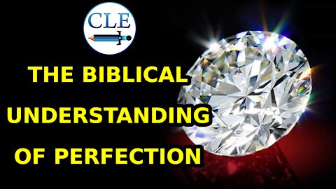 The Biblical Understanding of Perfection | 4-25-21 [creationliberty.com]