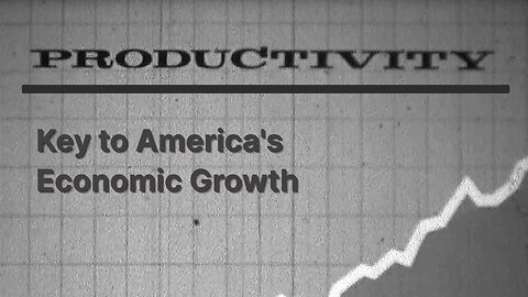 Productivity : Key to America's Economic Growth (HD)