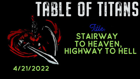 Table of Titans-Stairway to Heaven or Highway to Hell? 4/21/22