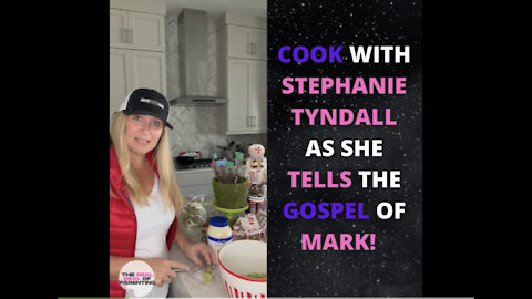 Cook With Stephany Tyndall As She Tells The Gospel of Mark!