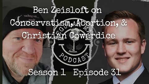 Ben Zeisloft on Conservatism, Abortion, & Christian Cowardice S1E31