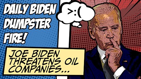 Biden Threatens Oil Companies | Daily Biden Dumpster Fire