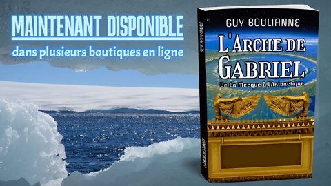 L'Arche de Gabriel : De La Mecque à l'Antarctique, par Guy Boulianne