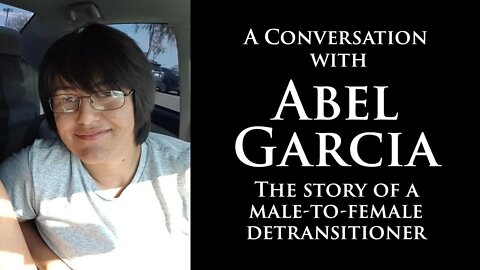 There and Back: A conversation with detransitioner Abel Garcia