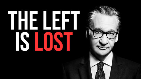 Bill Maher on Why the Left is Lost