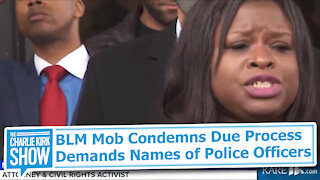 BLM Mob Condemns Due Process Demands Names of Police Officers