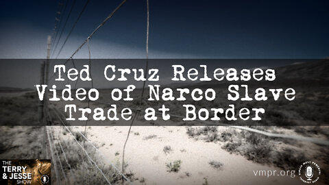 19 Aug 22, T&J: Ted Cruz Releases Video of Narco Slave Trade at Border