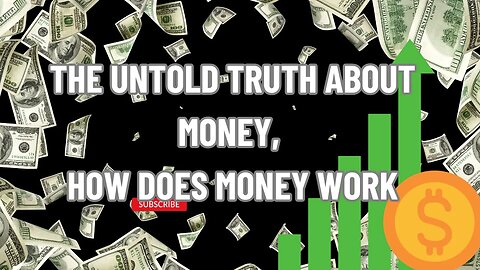 The Untold Truth About Money, How Does Money Work