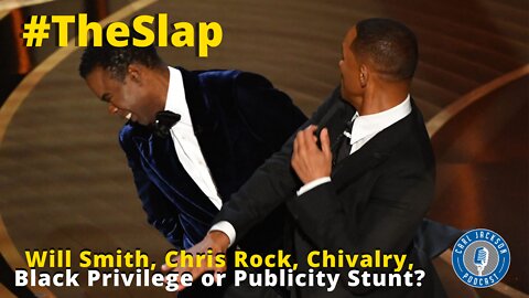 #TheSlap: Will Smith, Chris Rock, Chivalry, Black Privilege or Publicity Stunt?